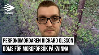 PERRONGMÖRDAREN RICHARD OLSSON DÖMS FÖR MORDFÖRSÖK PÅ KVINNA - ALLA FÖRHÖR MED RICHARD OLSSON