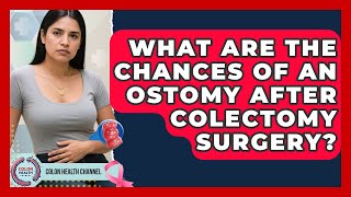 What Are The Chances Of An Ostomy After Colectomy Surgery? - Colon Health Channel