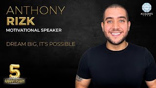 ANTHONY RIZK   Dream Big, It's Possible