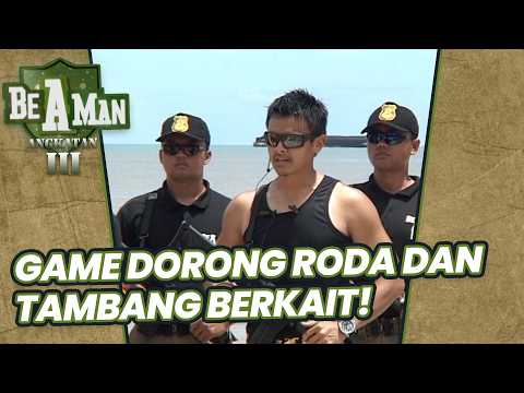 GAME DORONG RODA DAN TAMBANG BERKAIT YANG BUTUH KEKUATAN !!! | BE A MAN ANGKATAN 3 | EPS.14