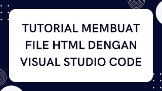 TUTORIAL CARA MEMBUAT FILE HTML PEMULA DENGAN VISUAL STUDIO CODE