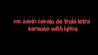 mc kevin cavalo de troia letra karaoke with lyrics