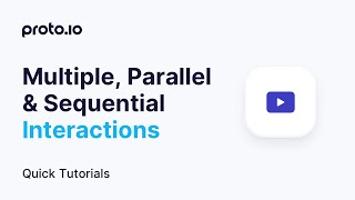 Multiple, Parallel & Sequential Interactions - Proto.io Quick Tutorials