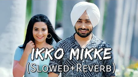 Ikko Mikke [Slowed + Reverb] | Satinder Sartaaj | Sanu Ajkal Shisha Bada Chhedda | Punjabi Lofi Song