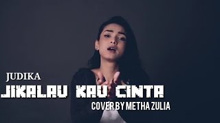 METHA ZULIA COVER - JIKALAU KAU CINTA [SONG BY JUDIKA]