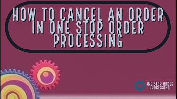 Cancelling your orders in One Stop Order Processing