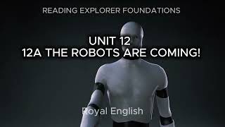 READING EXPLORER FOUNDATIONS UNIT 12 12A THE ROBOTS ARE COMING!