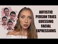 AUTISTIC PERSON TRIES GUESSING FACIAL EXPRESSIONS