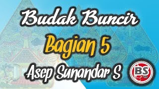 Budak Buncir Bagian 5 - Asep Sunandar Sunarya