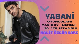 Yabani Dizisi Oyuncuları Yaş Boy Ve Nereli Oldukları