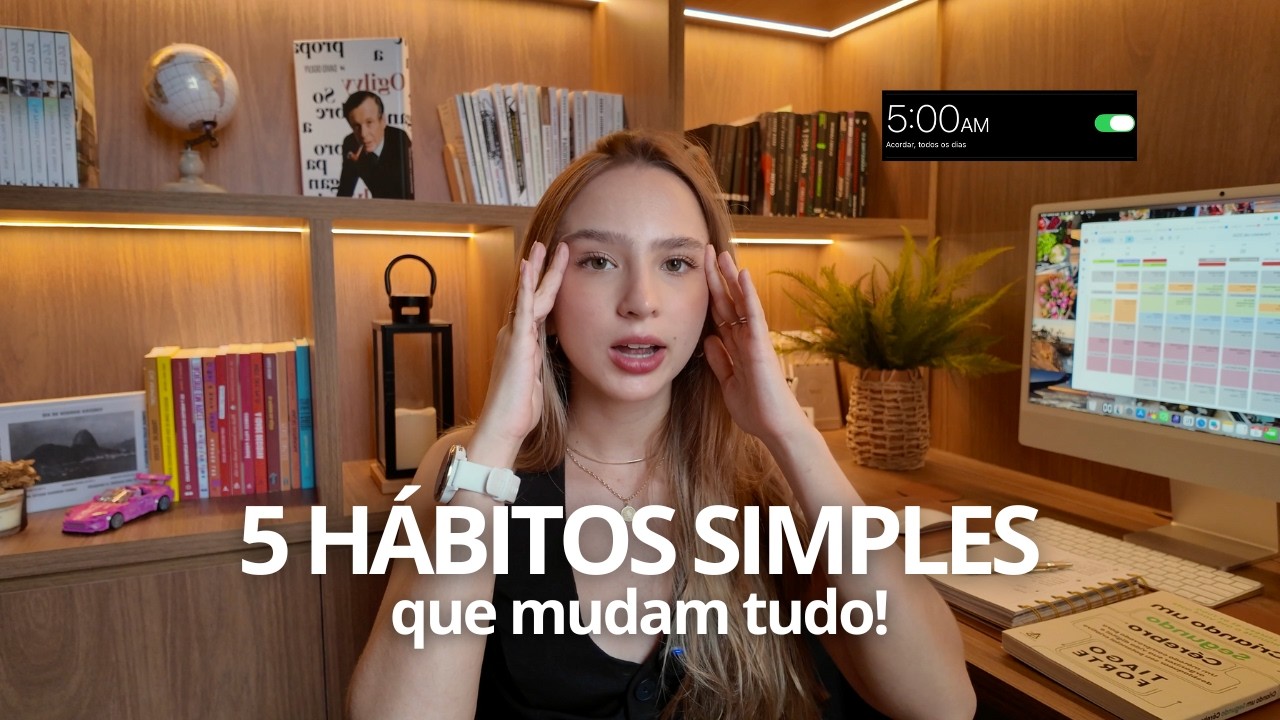 Esses 5 hábitos TRANSFORMARAM a minha vida! (simples e prático)