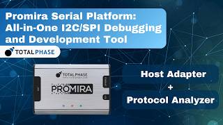 Promira Serial Platform: All-in-One I2C/SPI Debugging and Development Tool