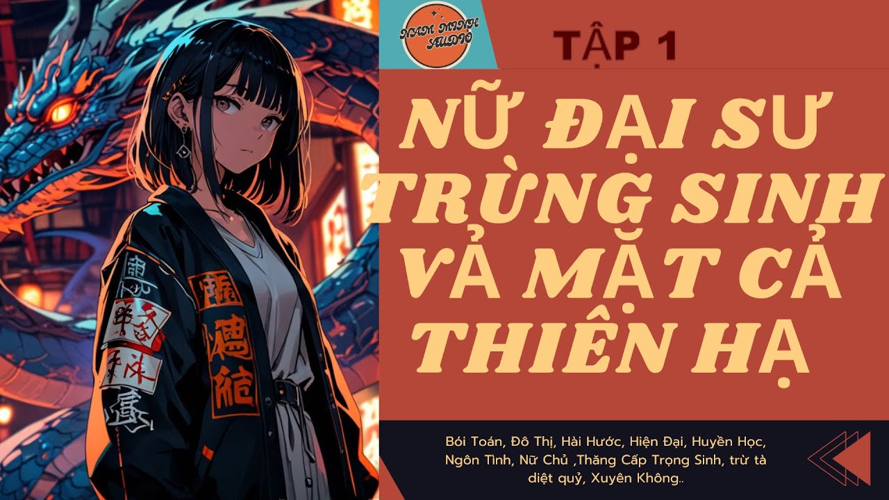 TẬP 1 / NỮ ĐẠI SƯ TRÙNG SINH VẢ MẶT CẢ THIÊN HẠ