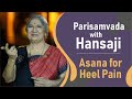 Asana Heel Pain || Parisamvada with Dr. Hansaji Yogendra