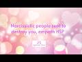 Narcissistic people sent to destroy you, empath HSP