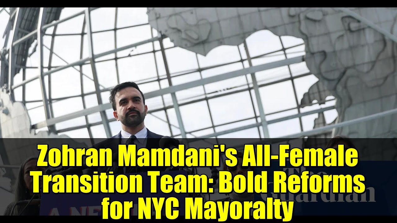 Zohran Mamdani's All-Female Transition Team: Bold Reforms for NYC Mayoralty