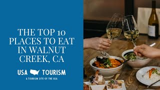The Top 10 Places to Eat in Walnut Creek, California in 2 Minutes