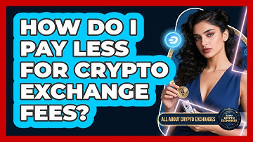 How Do I Pay Less For Crypto Exchange Fees?