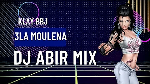 Klay BBJ - 3LA MOULENA ( Dj Abir Mix Remix 2024 ) No Jingle