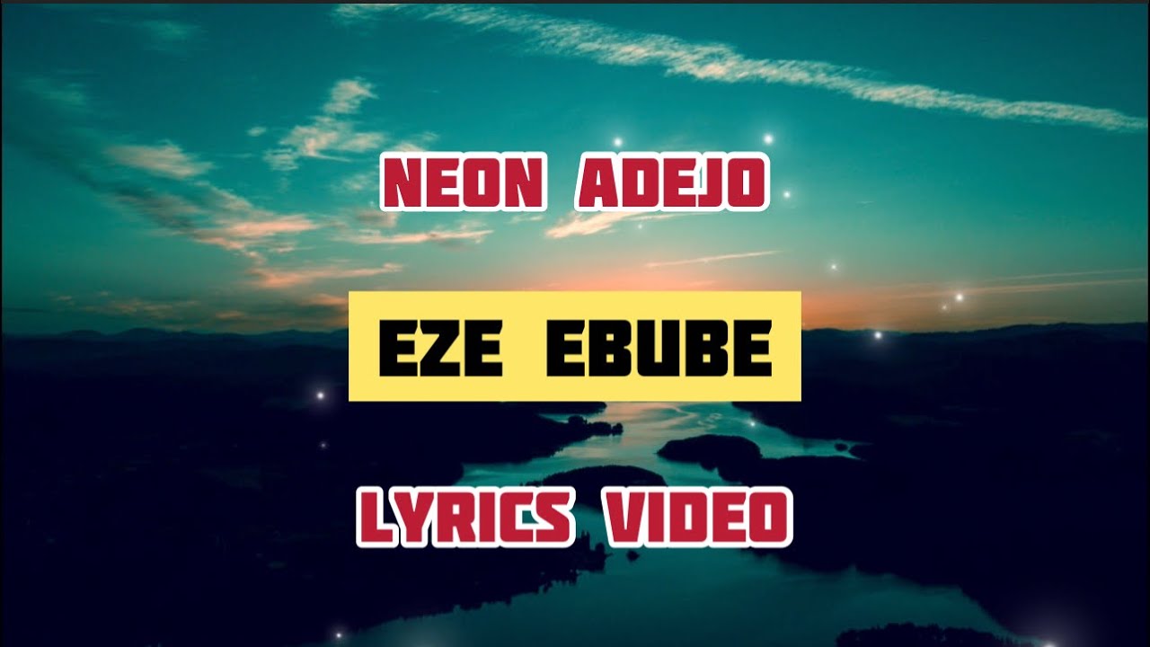 Neon Adejo  Eze Ebube  Lyrics Video