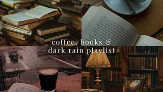 Coffee, Books and Rain playlist. (Dark Academia Music playlist)