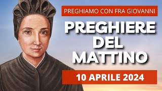 Le Preghiere del Mattino di oggi 10 Aprile 2024 - Santa Maddalena di Canossa