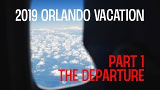 Part 1: The Departure [2019 Orlando Vacation]