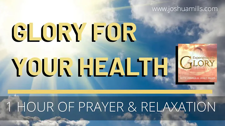 Glory For Your Health | 1 Hour of Prayer & Relaxat...