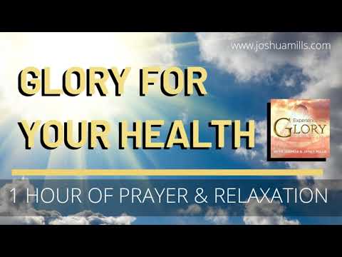 Glory For Your Health | 1 Hour of Prayer & Relaxation | Healing Sounds | Joshua Mills & Janet Mills