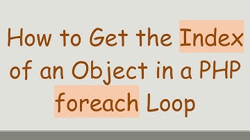 How to Get the Index of an Object in a PHP foreach Loop