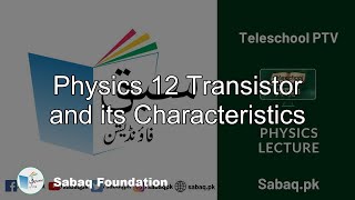 Physics 12 Transistor and its Characteristics, Physics Lecture | Sabaq.pk