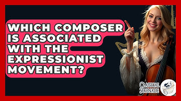 Which Composer Is Associated With The Expressionist Movement? - Classical Serenade