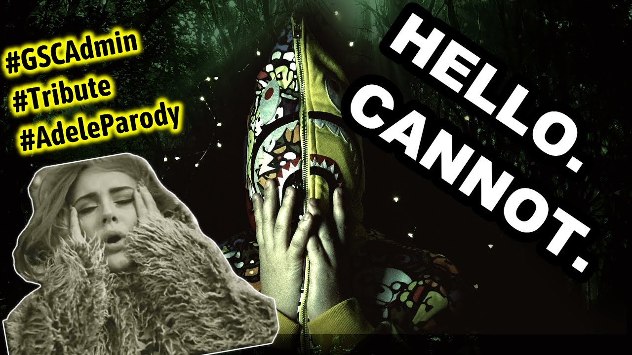 HELLO. CANNOT. (Tribute to GSC Admin - ADELE PARODY) - YouTube
