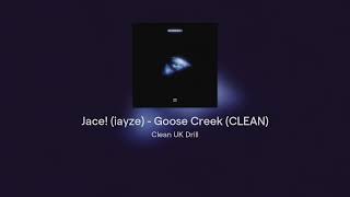 Jace! (iayze) - Goose Creek (CLEAN)
