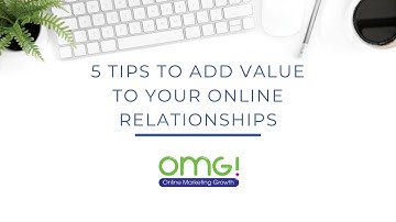 5 tips to add value to your online relationships