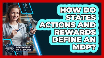 How Do States Actions And Rewards Define An MDP?
