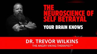 The Neuroscience of Self-Betrayal — Why Not Showing Up Destroys You From Inside - Dr Trevor Wilkins