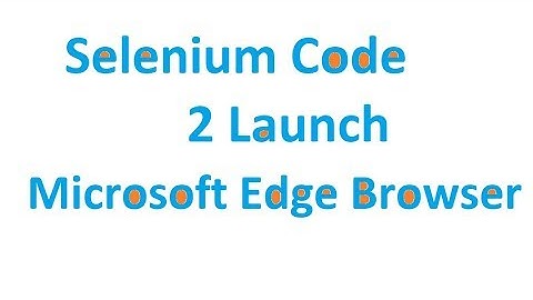 Selenium code to launch microsoft edge browser - Tutorial 6