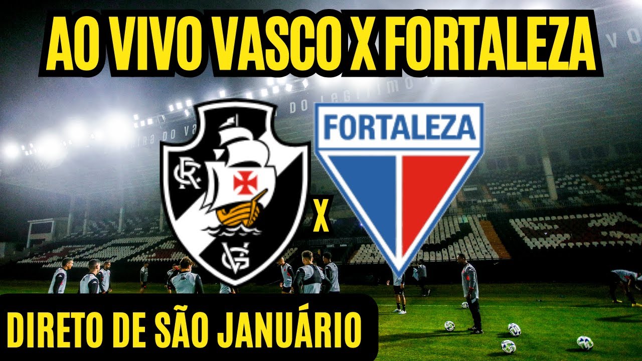 VASCO X FORTALEZA TRANSMISSÃO AO VIVO DIRETO DE SÃO JANUÁRIO