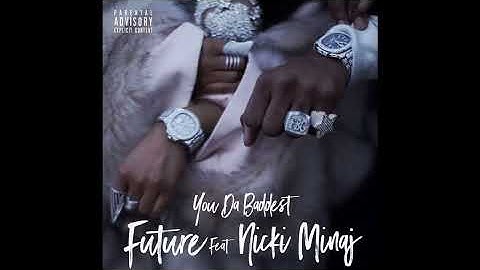 Future - You Da Baddest Feat. Nicki Minaj