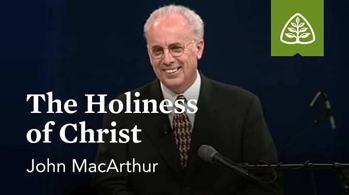 John MacArthur: The Holiness of Christ