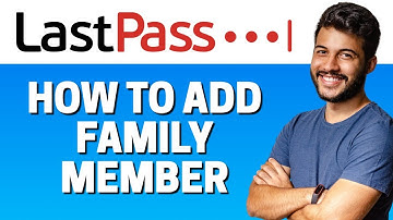 How to Add a Family Member in LastPass
