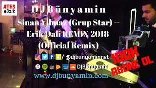DJBünyamin ft Sinan Yilmaz (Grup Star) -- Erik Dali REMIX 2018 (Official Remix)