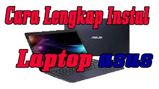 Cara Instal Laptop Asus Sampai Selesai || Ketikan Bermakna