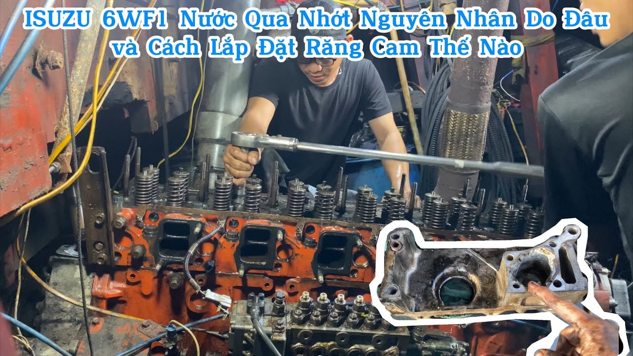 6WF1 Nguyên Nhân Nước Qua Nhớt và Cách Lắp Cam Chuẩn Kỹ Thuật..