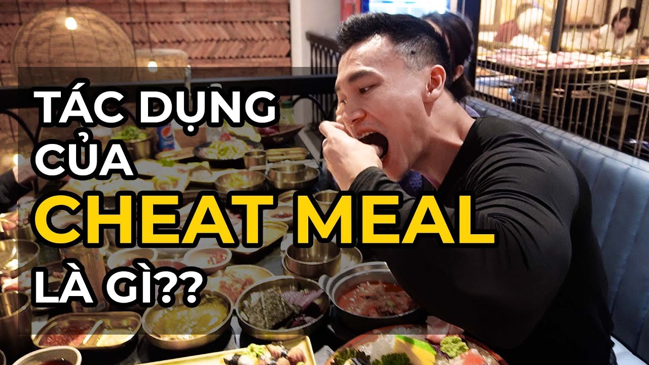 TÁC DỤNG CỦA CHEAT MEAL? TẠI SAO PHẢI CHEAT MEAL??