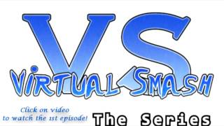 Virtual Smash: The Series Ep1 [Preview]