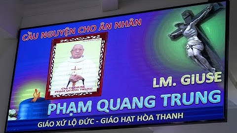 Thánh Lễ cầu nguyện cho Cha Cố GIUSE. Tại TTHH Đức Mẹ Núi Cúi
