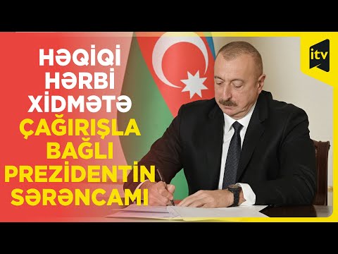 Prezident İlham Əliyev müddətli həqiqi hərbi xidmətə çağırış haqqında Sərəncam imzalayıb