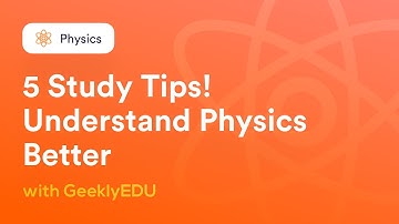 How to Study Physics Effectively? [5 Study Tips to Understand Physics Better]